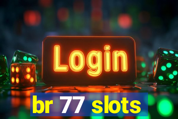 br 77 slots